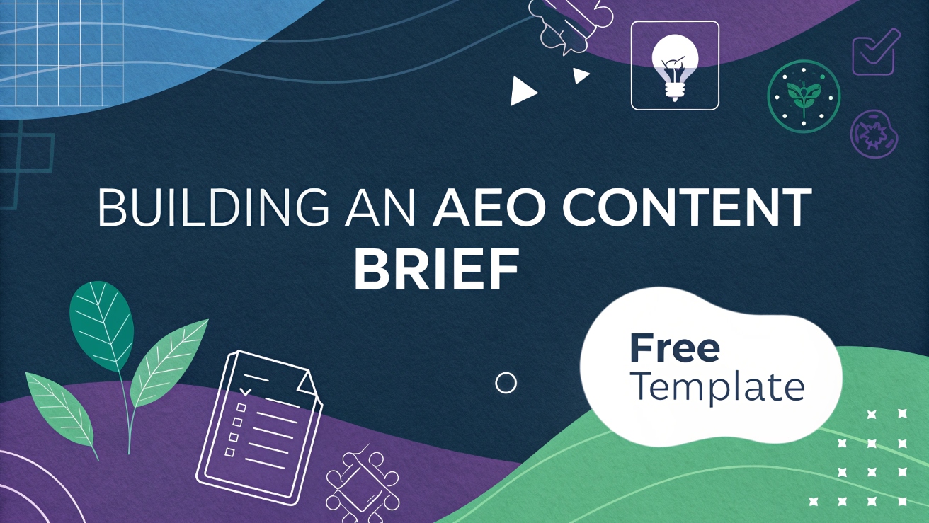 Building an AEO Content Brief (Free Template) — Downloadable Brief + Sample